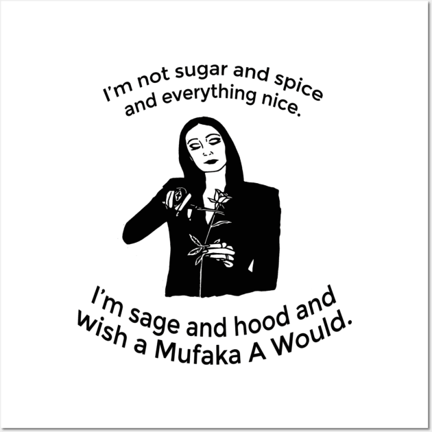 I'm Not Sugar And Spice And Everything Nice I'm Sage Wall Art by cobiepacior